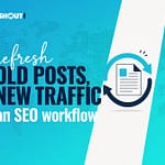 How to Refresh Old Blog Posts for SEO (A Workflow That Works)